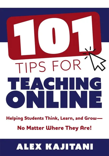 101 Tips for Teaching Online: Helping Students Think, Learn, and Grow--No Matter Where They Are! (Your Guide to Stress-Free Online Teaching) - Paperback