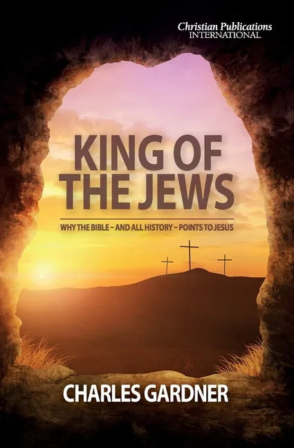 King of the Jews: Why the Bible - and all history - points to Jesus - Paperback
