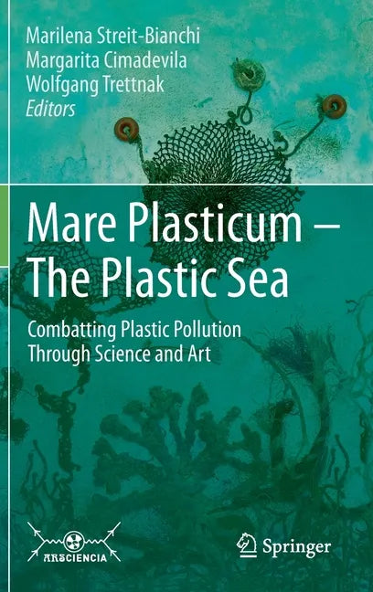 Mare Plasticum - The Plastic Sea: Combatting Plastic Pollution Through Science and Art - Hardcover