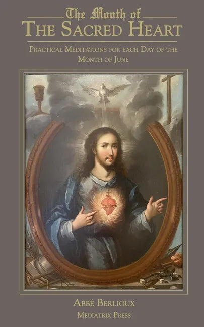The Month of the Sacred Heart: Practical Meditations for Each Day of the Month of June: Daily Meditations - Paperback