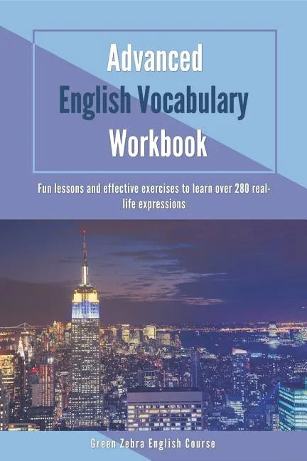 Advanced English Vocabulary Workbook: Fun lessons and effective exercises to learn over 280 real-life expressions - Paperback