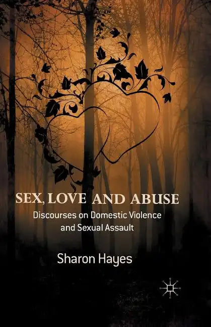 Sex, Love and Abuse: Discourses on Domestic Violence and Sexual Assault - Paperback