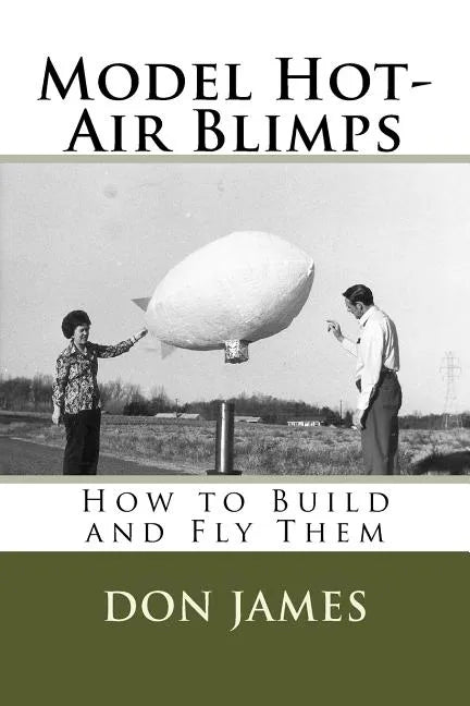 Model Hot-Air Blimps: How to Build and Fly Them - Paperback