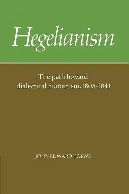 Hegelianism: The Path Toward Dialectical Humanism, 1805 1841 - Paperback