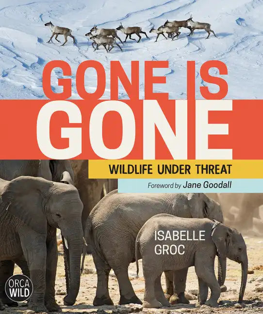Gone Is Gone: Wildlife Under Threat - Hardcover