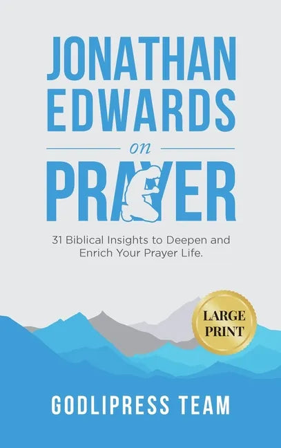 Jonathan Edwards on Prayer: 31 Biblical Insights to Deepen and Enrich Your Prayer Life (LARGE PRINT) - Hardcover