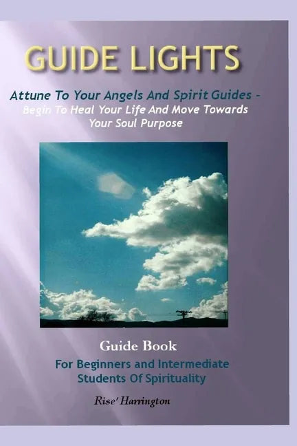 Guide Lights - Attune to Your Angels And Spirit Guides - Begin To Heal Your Life And Move Toward Your Soul Purpose - Paperback
