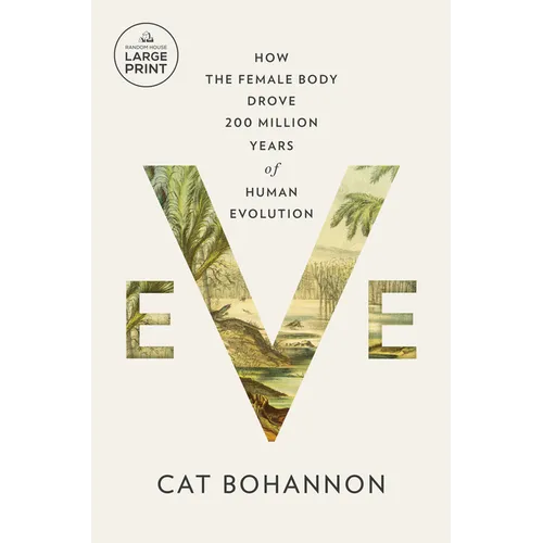 Eve: How the Female Body Drove 200 Million Years of Human Evolution - Paperback