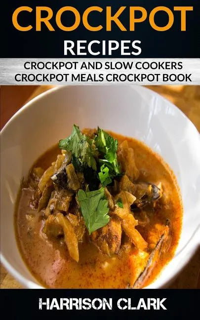 Crockpot Recipes: Crockpot and Slow Cookers, Crockpot Meals Crockpot Book - Paperback