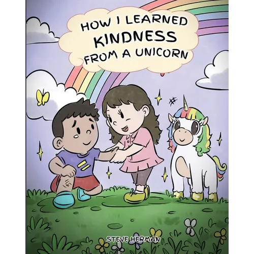 How I Learned Kindness from a Unicorn: A Cute and Fun Story to Teach Kids the Power of Kindness - Paperback
