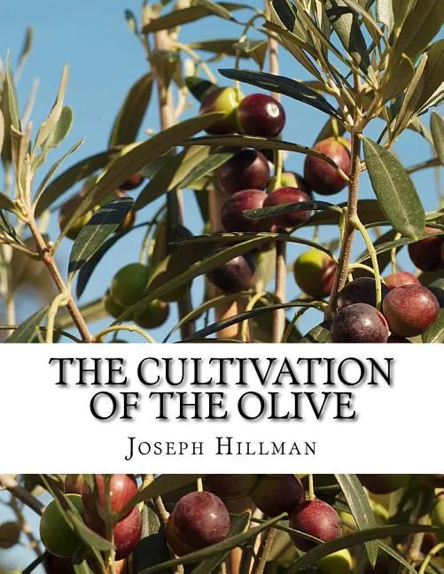 The Cultivation of the Olive: A Short Treatise With Special Reference to Fertilization - Paperback