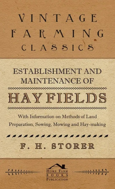 Establishment and Maintenance of Hay Fields: With Information on Methods of Land Preparation, Sowing, Mowing and Hay-making - Hardcover