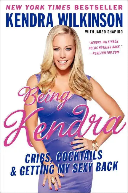 Being Kendra: Cribs, Cocktails, and Getting My Sexy Back - Paperback