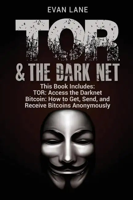 TOR and The Darknet: Access the Darknet & How to Get, Send, and Receive Bitcoins Anonymously - Paperback