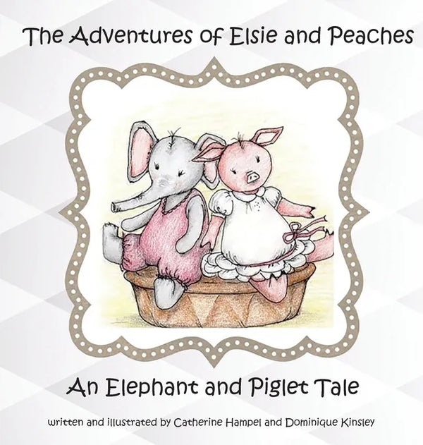 The Adventures of Elsie and Peaches: An Elephant and Piglet Tale - Hardcover