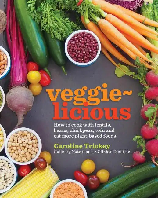 veggie-licious: how to cook with lentils, beans, chickpeas, tofu and eat more plant-based foods - Paperback