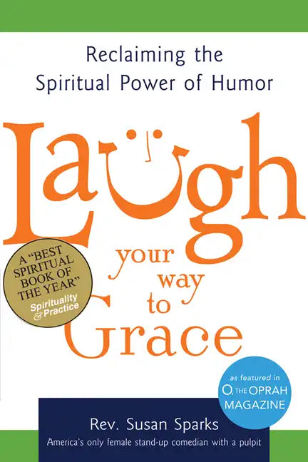 Laugh Your Way to Grace: Reclaiming the Spiritual Power of Humor - Paperback