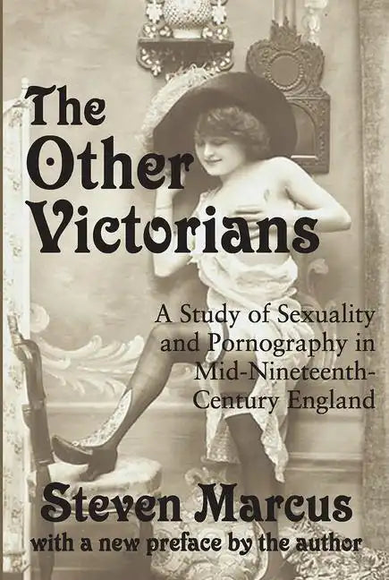 The Other Victorians: A Study of Sexuality and Pornography in Mid-nineteenth-century England - Paperback