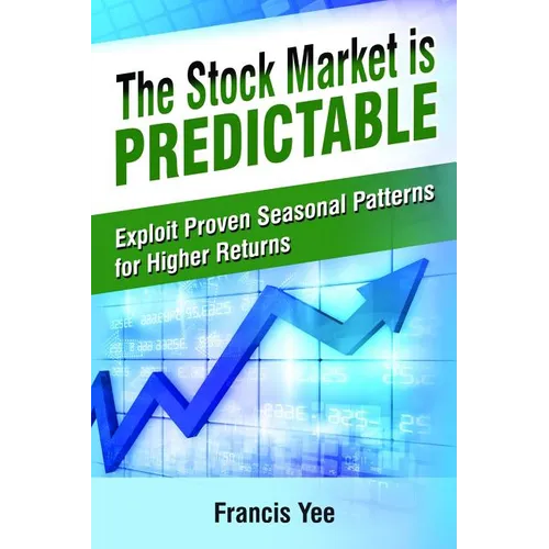 The Stock Market is Predictable: Exploit Proven Seasonal Patterns for Higher Returns - Paperback