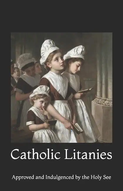 Catholic Litanies: Approved and Indulgenced by the Holy See - Paperback