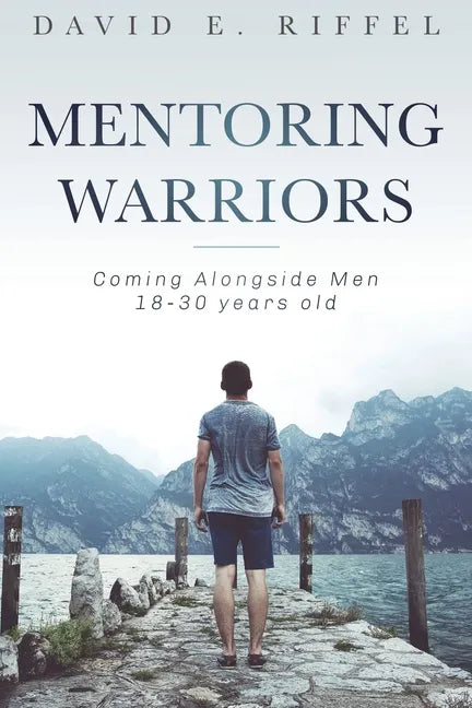 Mentoring Warriors: Coming Alongside men 18-30 years old - Paperback