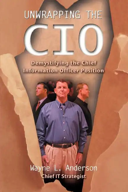 Unwrapping The CIO: Demystifying the Chief Information Officer Position - Paperback