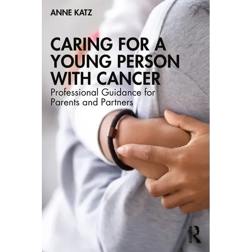 Caring for a Young Person with Cancer: Professional Guidance for Parents and Partners - Paperback