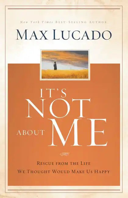 It's Not about Me: Rescue from the Life We Thought Would Make Us Happy - Hardcover