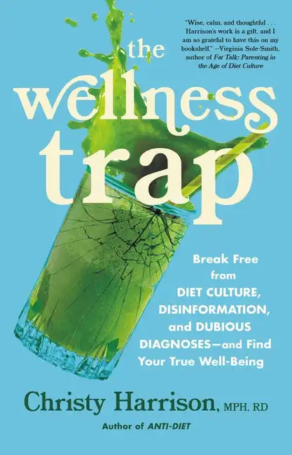 The Wellness Trap: Break Free from Diet Culture, Disinformation, and Dubious Diagnoses, and Find Your True Well-Being - Hardcover