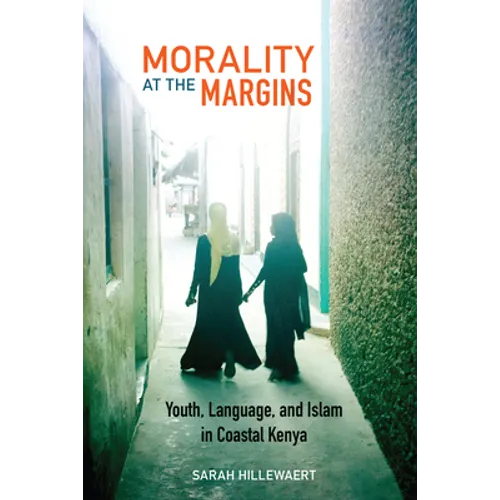 Morality at the Margins: Youth, Language, and Islam in Coastal Kenya - Paperback