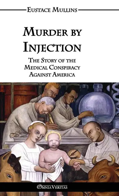 Murder by Injection: The Story of the Medical Conspiracy Against America - Hardcover