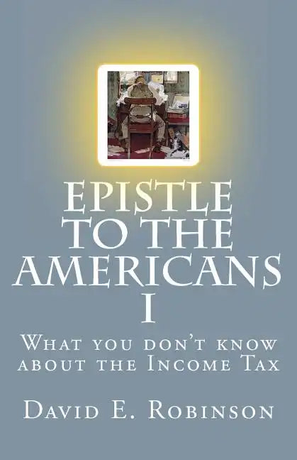 Epistle to the Americans I: What you don't know about the Income Tax - Paperback