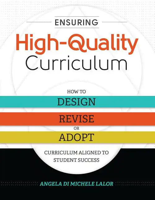 Ensuring High-Quality Curriculum: How to Design, Revise, or Adopt Curriculum Aligned to Student Success - Paperback