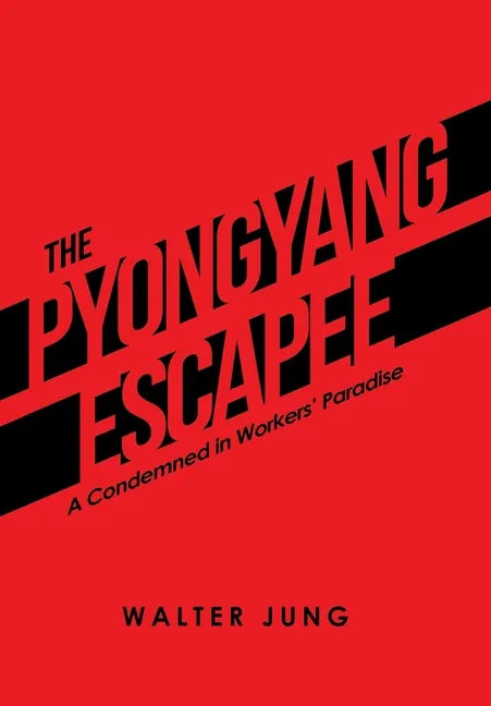The Pyongyang Escapee: A Condemned in Workers' Paradise - Hardcover
