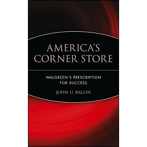 America's Corner Store: Walgreen's Prescription for Success - Hardcover