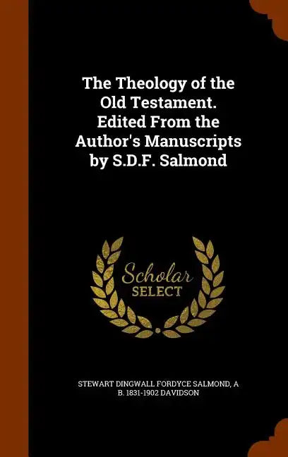 The Theology of the Old Testament. Edited From the Author's Manuscripts by S.D.F. Salmond - Hardcover