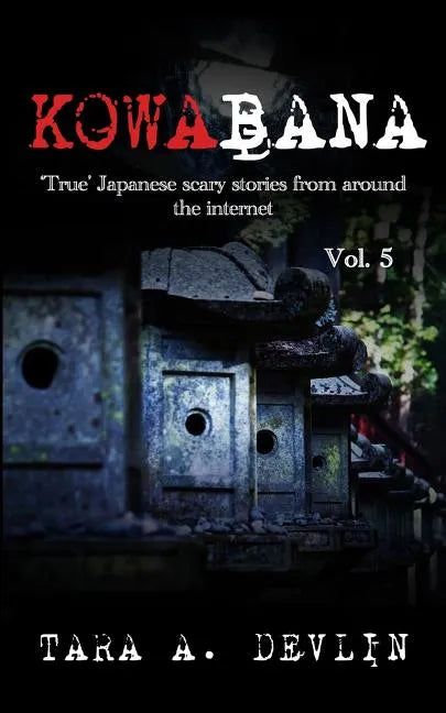 Kowabana: 'True' Japanese scary stories from around the internet: Volume Five - Paperback