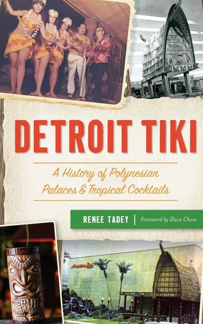 Detroit Tiki: A History of Polynesian Palaces & Tropical Cocktails - Hardcover