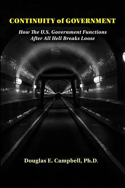 Continuity of Government: How the U.S. Government Functions After All Hell Breaks Loose - Paperback