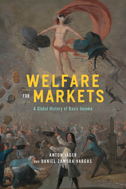 Welfare for Markets: A Global History of Basic Income - Paperback