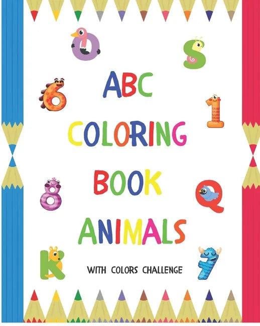 ABC Coloring Book Animals: Colors Challenge: Fun with numbers, letters from A to Z, colors and animals for girls and boys, kids, ages 2, 3, 4, 5, - Paperback