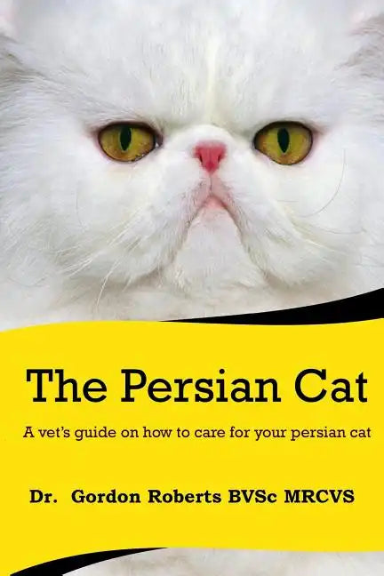 The Persian Cat (A vet's guide on how to care for your Persian cat) - Paperback