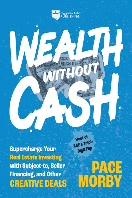 Wealth Without Cash: Supercharge Your Real Estate Investing with Subject-To, Seller Financing, and Other Creative Deals - Hardcover