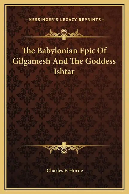 The Babylonian Epic of Gilgamesh and the Goddess Ishtar - Hardcover