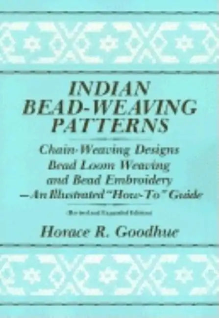 Indian Bead-Weaving Patterns: Chain-Weaving Designs Bead Loom Weaving and Bead Embroidery - An Illustrated "How-To" Guide - Paperback