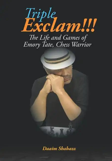 Triple Exclam!!! the Life and Games of Emory Tate, Chess Warrior - Paperback