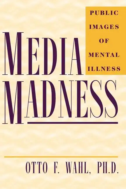 Media Madness: Public Images of Mental Illness - Paperback