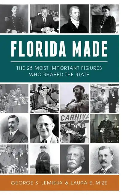 Florida Made: The 25 Most Important Figures Who Shaped the State - Hardcover