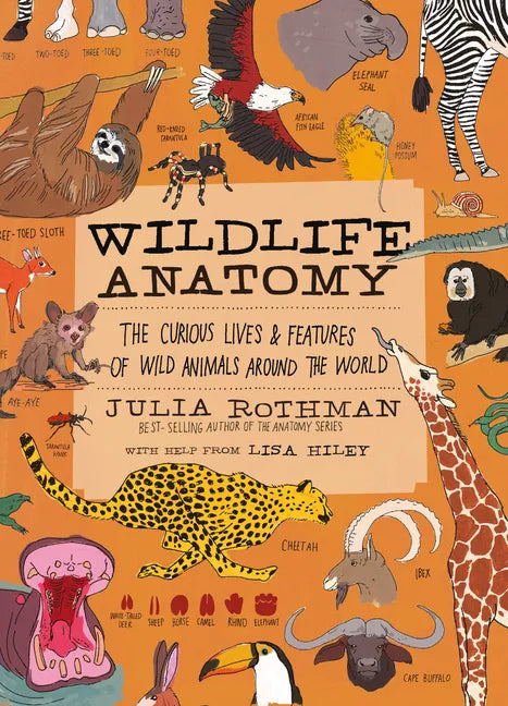 Wildlife Anatomy: The Curious Lives & Features of Wild Animals Around the World - Paperback