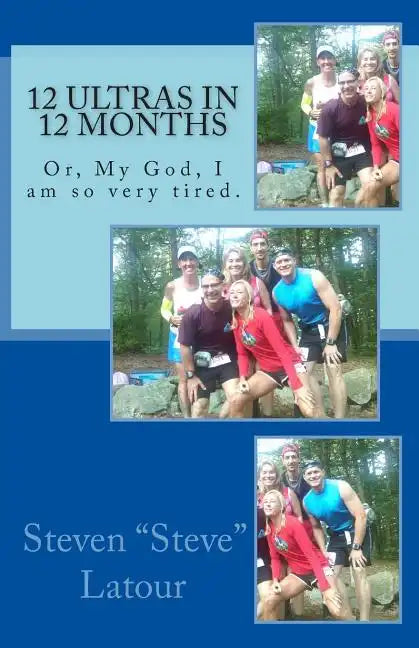 12 Ultras in 12 Months: Or, My God, I am so very tired. - Paperback